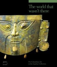 Black cover of The World that Wasn't There, Pre-Columbian Art in the Ligabue Collection, featuring a gold Inca mask. Published by 5 Continents Editions.