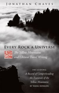 Book cover of Every Rock a Universe: The Yellow Mountains and Chinese Travel Writing, with a mountainous region obscured with low-lying clouds. Published by Floating World Editions.