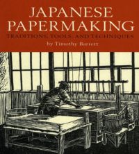 Book cover of Japanese Papermaking: Traditions, Tools, Techniques, with a figure at printmaking equipment. Published by Floating World Editions.