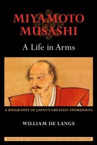 Book cover of Miyamoto Musashi: A Life in Arms: A Biography of Japan's Greatest Swordsman, with a Japanese man. Published by Floating World Editions.