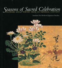 Book cover of Seasons of Sacred Celebration: Flowers and Poetry from an Imperial Convent, with a floral painting. Published by Floating World Editions.