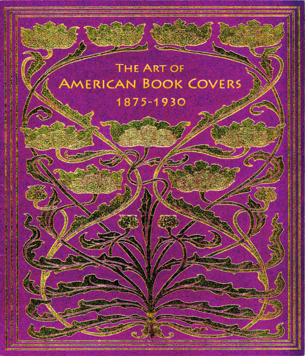 Book cover of The Art of American Book Covers: 1875-1930, featuring a gold, floral design on purple. Published by George Braziller Inc.