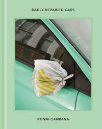 Book cover of Ronni Campana's Badly Repaired Cars, with wing mirror of green car covered with a supermarket plastic bag. Published by Hoxton Mini Press.