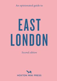 Book cover of Sonya Barber's East London 2: An Opinionated Guide. Published by Hoxton Mini Press.