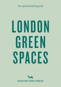 An Opinionated Guide to London Green Spaces