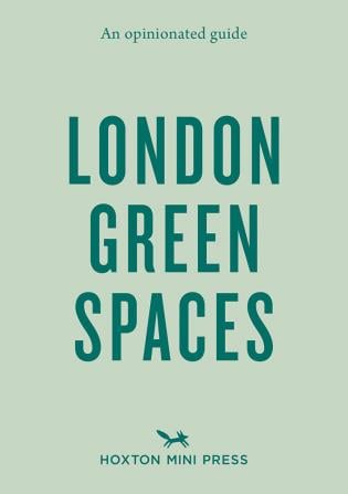 Dark green capitalized font on pale green cover of 'An Opinionated Guide to London Green Spaces', by Hoxton Mini Press.
