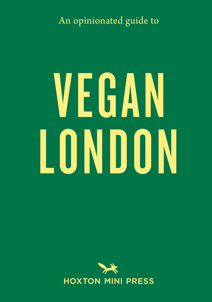 Yellow capitalized font on green cover of 'An Opinionated Guide to Vegan London', by Hoxton Mini Press.
