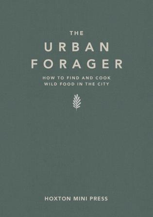 Cream capitalized font on sage green cover of 'The Urban Forager, How to find and cook wild food in the city', by Hoxton Mini Press.