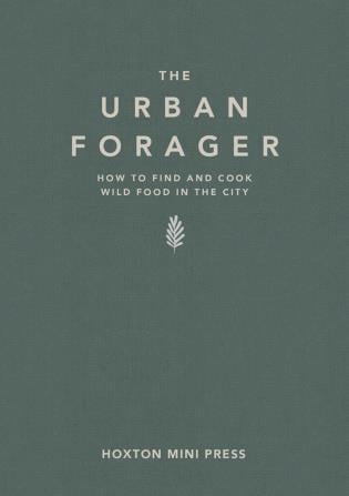 Cream capitalized font on sage green cover of 'The Urban Forager, How to find and cook wild food in the city', by Hoxton Mini Press.