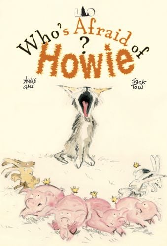 Wolf cub howling, pigs and rabbits running away, Who’s Afraid of Howie? in black, and brown font above.