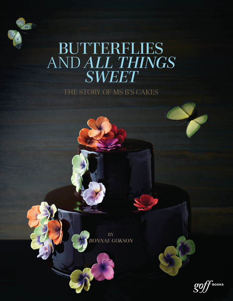 Butterflies and All Things Sweet: The Story of MS B's Cakes: Deluxe Edition