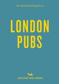 Bright yellow capitalized font on blue cover of 'An Opinionated Guide to London Pubs', by Hoxton Mini Press.