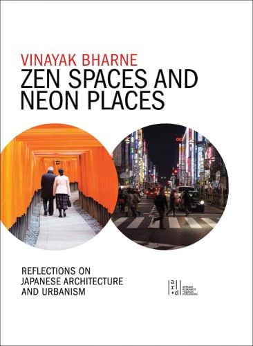 Zen Spaces in Neon Places: Reflections on Japanese Architecture and Urbanism