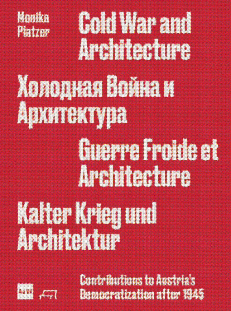 Cold War and Architecture Contributions to Austria's Democratization after 1945 in white font on red cover