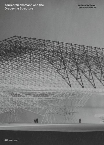 Skeletal architectural structure in white and black on grey cover, Konrad Wachsmann and the Grapevine Structure in white font to top left