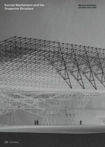 Skeletal architectural structure in white and black on grey cover, Konrad Wachsmann and the Grapevine Structure in white font to top left