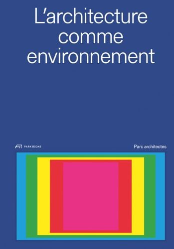 Aerial square stack of blue, green yellow, red and pink oblongs, on blue cover, L'architecture comme environnement in white font above.