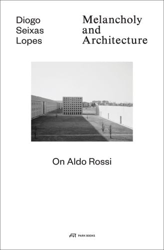 Melancholy and Architecture - On Aldo Rossi
