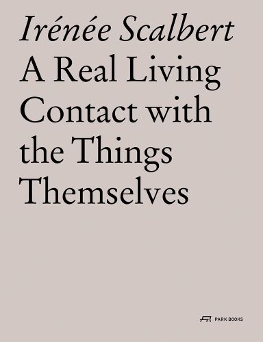 Irénée Scalbert A Real Living Contact with the Things Themselves Park Books in black font on beige cover