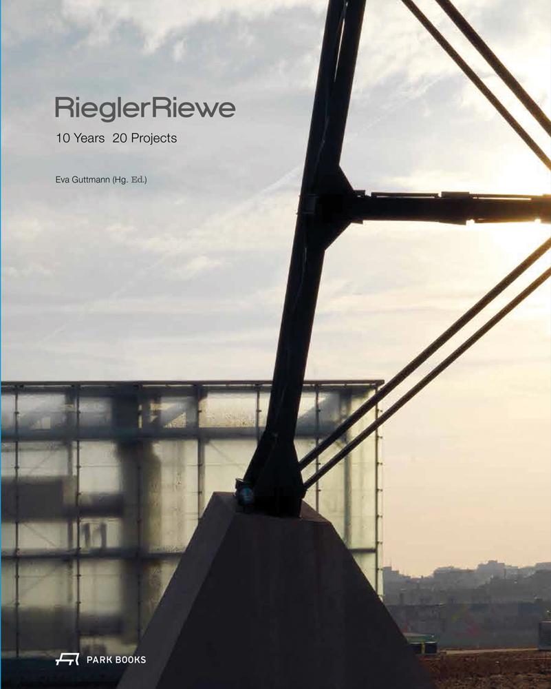 Book cover of Riegler Riewe - 10 Years 20 Projects. Published by Park Books.