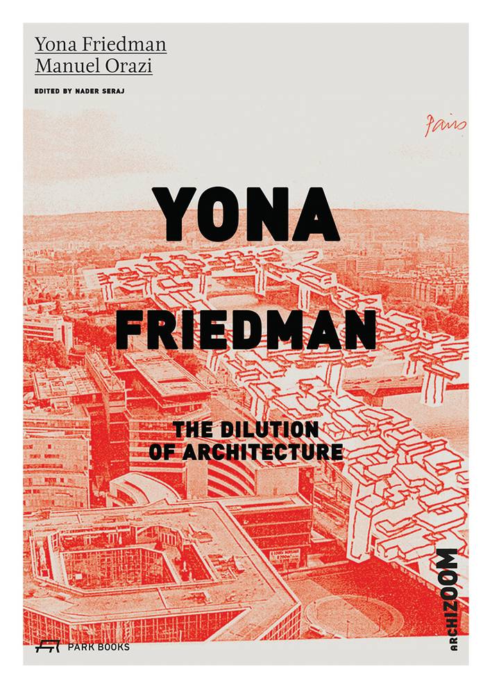 Book cover of Yona Friedman. The Dilution of Architecture. Published by Park Books.