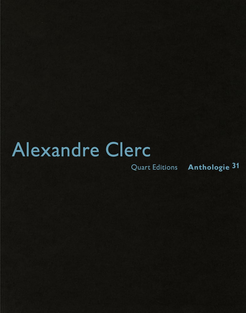 Black book cover of Alexandre Clerc: Anthologies 30. Published by Quart Publishers.