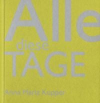 Book cover of Alle Diese Tage: Anna Maria Kupper. Published by Quart Publishers.