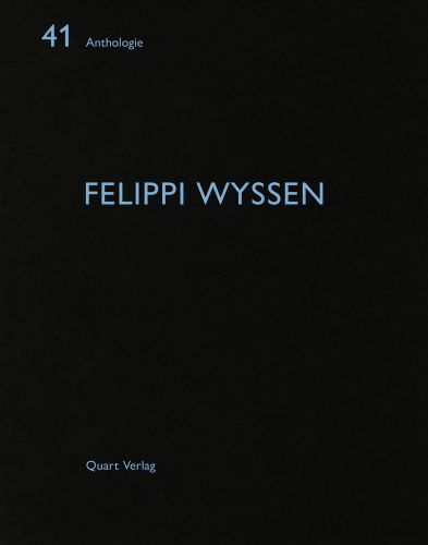 41 Anthologie FELIPPI WYSSEN Quart Verlag in pale blue font on black cover by Quart Publishers.