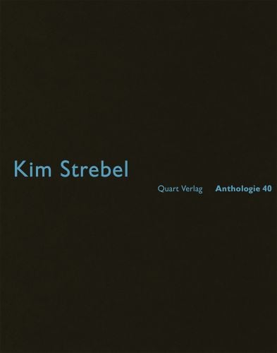 Kim Strebel Anthologie 40 in sky blue font on black cover, by Quart Verlag