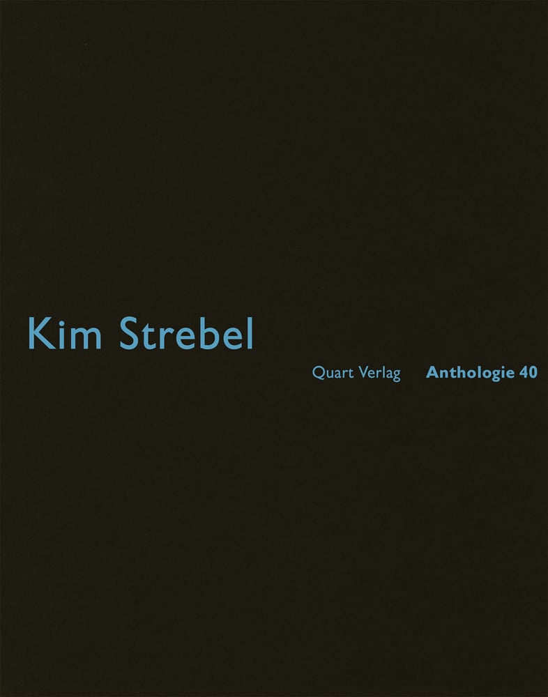 Kim Strebel Anthologie 40 in sky blue font on black cover, by Quart Verlag