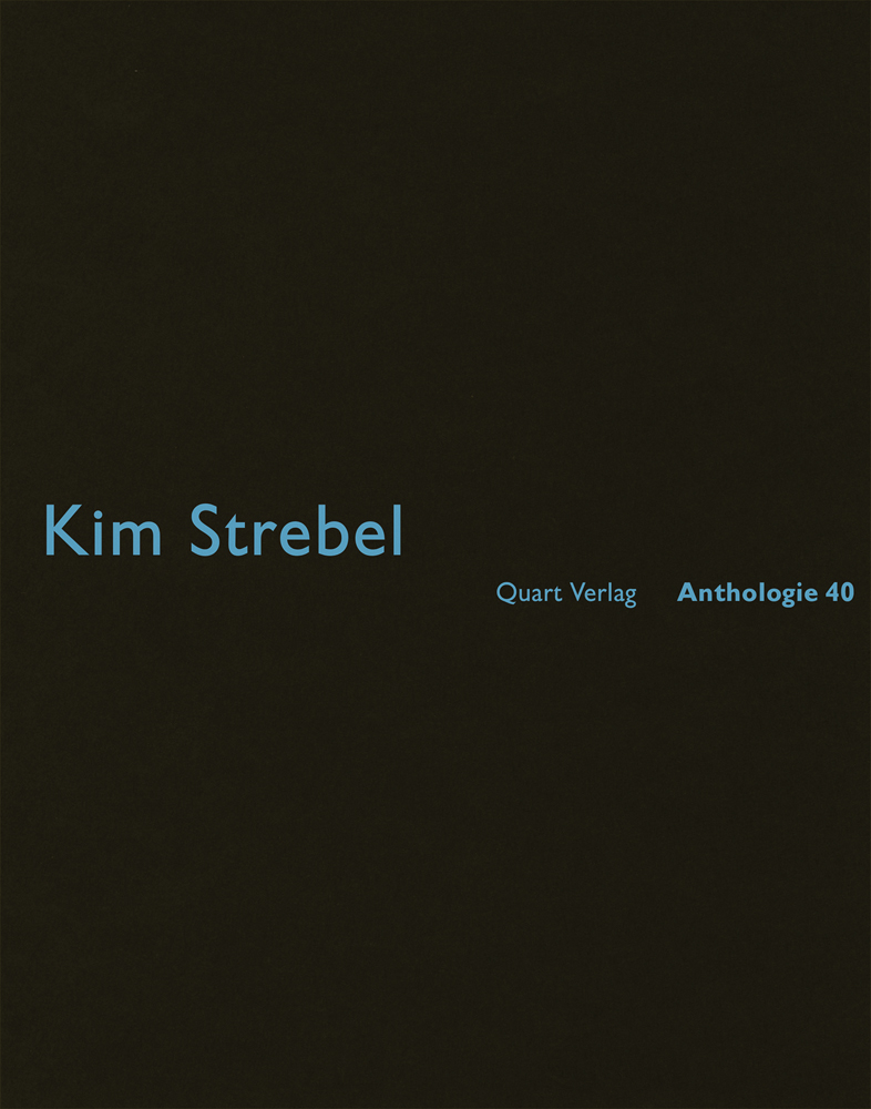 Kim Strebel Anthologie 40 in sky blue font on black cover, by Quart Verlag