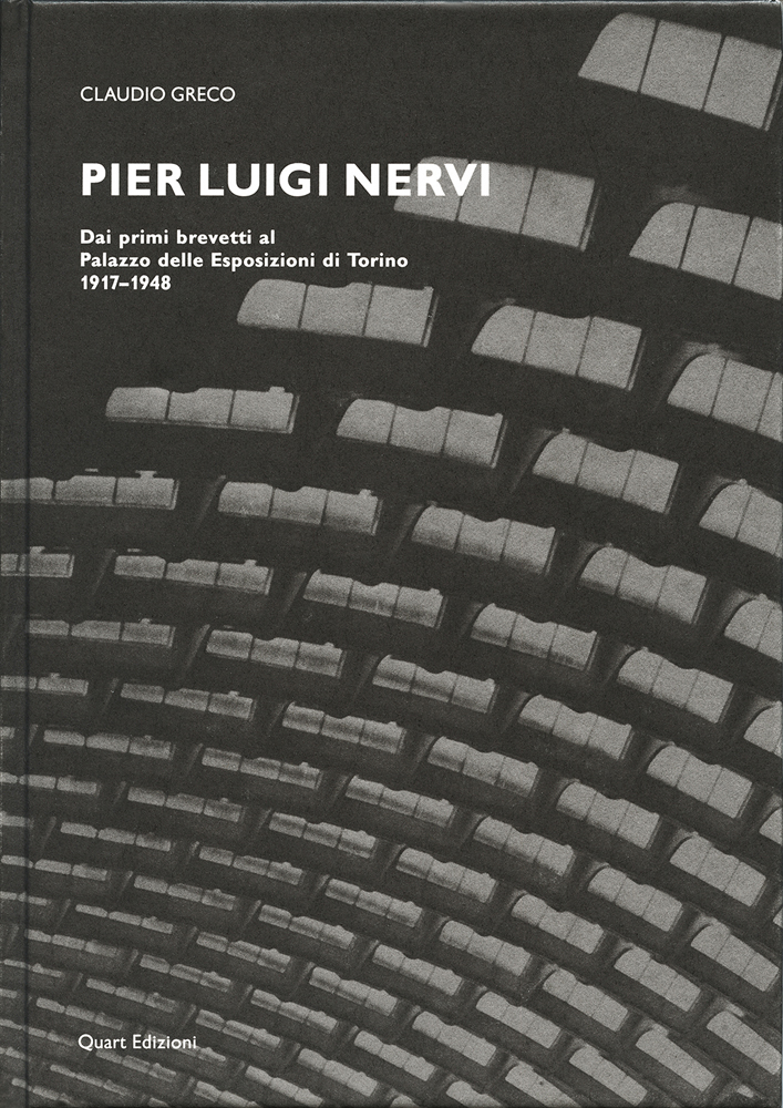 Book cover of Pier Luigi Nervi: Dai Primi Brevetti Al Palazzo Delle Esposizioni Di Torino 1917-1948. Published by Quart Publishers.