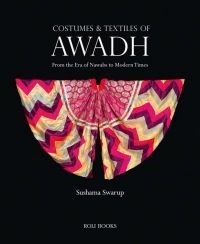 Book cover of Costumes and Textiles of Awadh: From the Era of Nawabs to Modern Times, featuring a colorful textile. Published by Roli Books.