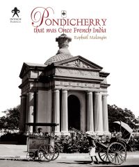 Book cover of Pondicherry: That Was Once French India, featuring the monument Aayi Mandapam. Published by Roli Books.