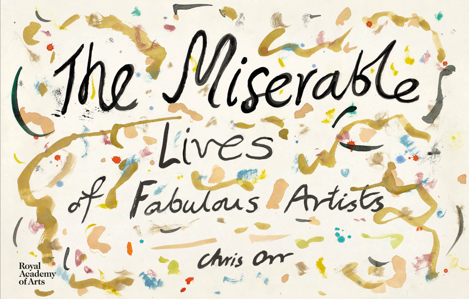 Book cover of The Miserable Lives of Fabulous Artists Chris, with paint daubed cream cover. Published by Royal Academy of Arts.