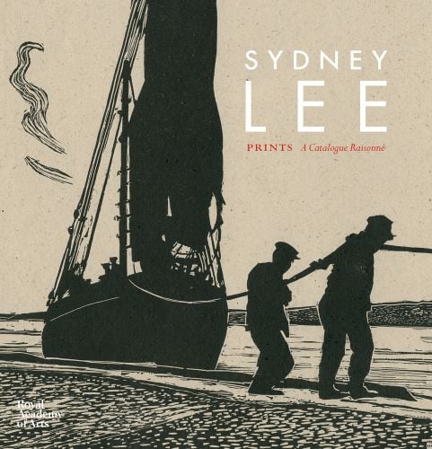 Book cover of Sydney Lee Prints: A Catalogue Raisonné, with a print of two figures with a long rope over their shoulders, attached to a ship. Published by Royal Academy of Arts.