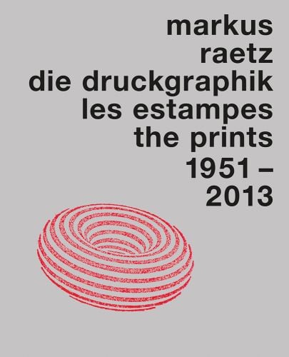 Markus Raetz. The Prints 1957-2013