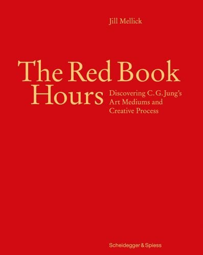 The Red Book Hours Discovering C.G. Jung's Art Mediums and Creative Process in pale yellow on red cover