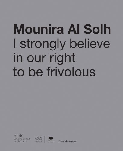 Mounira Al Sohl I Strongly Believe in Our Right to Be Frivolous in black font on grey cover