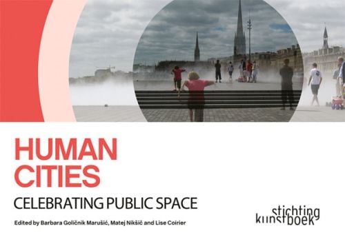 Landscape book cover of Human Cities, Celebrating Public Space, with cityscape of Bordeaux, France. Published by Stichting.