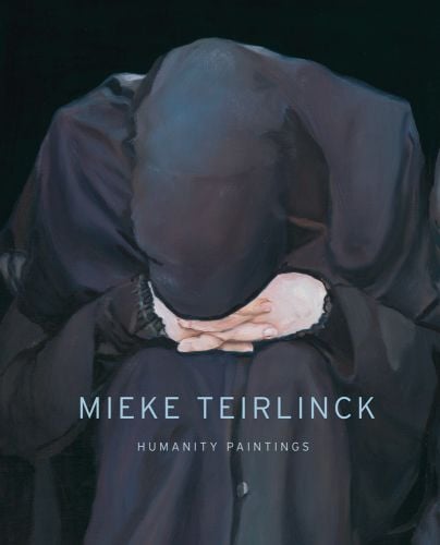 Book cover of Mieke Teirlinck: Humanity Paintings, featuring an oil painting of figure wearing dark, hooded cloak with face resting on hands held in lap. Published by Stichting.