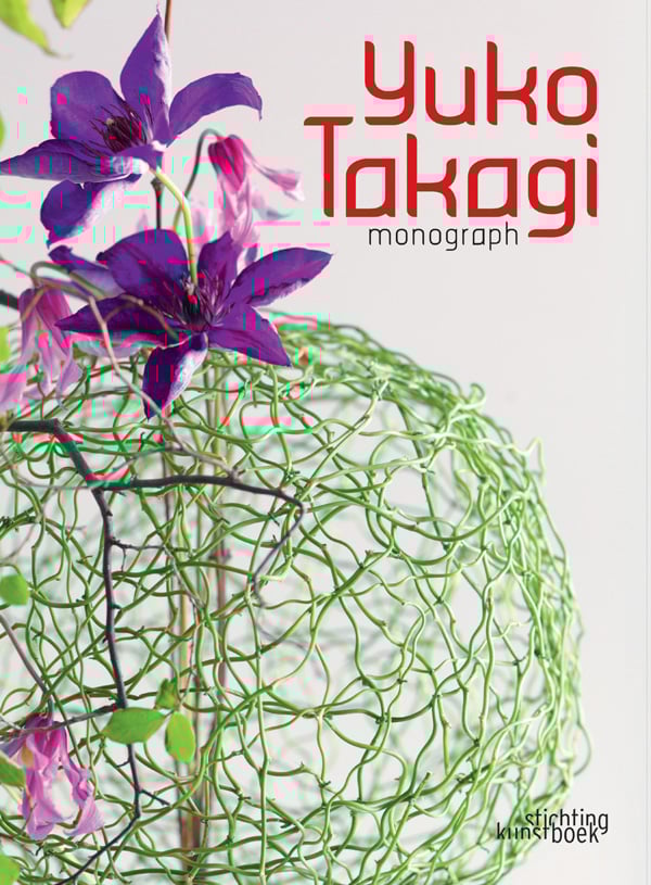Book cover of Yuko Takagi: Monograph, featuring a hollow sphere made of a green twine with purple clematis on top. Published by Stichting Kunstboek.