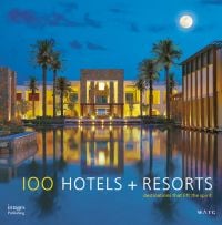 Book cover of 100 Hotels + Resorts: Destinations That Lift the Spirit, with a luxury hotel with swimming pool, under the moonlit sky. Published by Images Publishing.