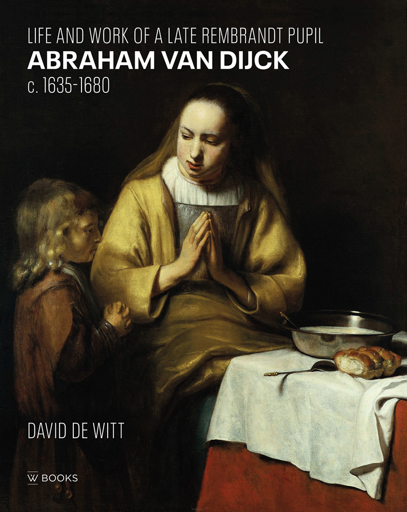 Oil painting, The Widow of Zarephath and Her Son by Abraham van Dijck, LIFE AND WORK OF A LATE REMBRANDT PUPIL ABRAHAM VAN DIJCK C.1635-1680 in white font above.