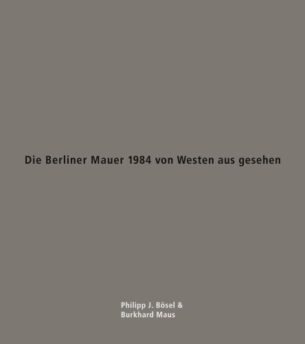 Grey book cover of Die Berliner Mauer 1984 von Westen aus gesehen. Published by Verlag Kettler.