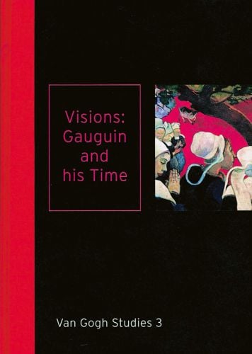 Visions: Gauguin and His Time Van Gogh Studies 3