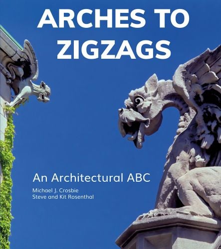 Stone dragon gargoyle on side of building, blue sky behind, ARCHES TO ZIGZAGS An Architectural ABC in white font above and below.