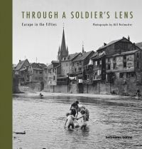 Book cover of Through a Soldiers Lens: Europe in the fifties, with children bathing in the Nahe River, Bad Kreuznach, German. Published by Seltmann Publishers.