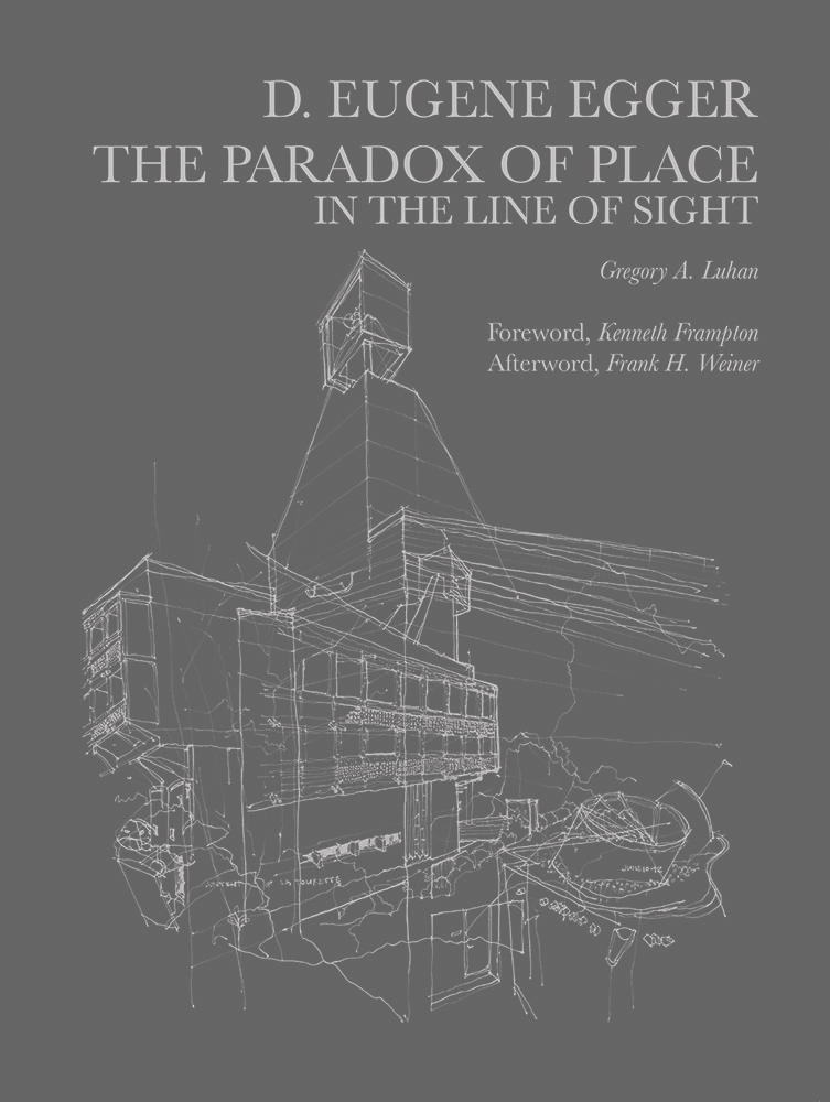 Building sketch in white, on grey cover, D. EUGENE EGGER THE PARADOX OF PLACE IN THE LINE OF SIGHT in pale grey font above