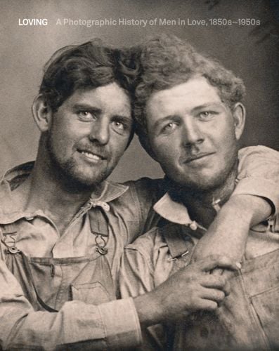 2 white males in a tender embrace, looking at camera, LOVING A Photographic History of Men in Love 1850s-1950s in white and grey font above.